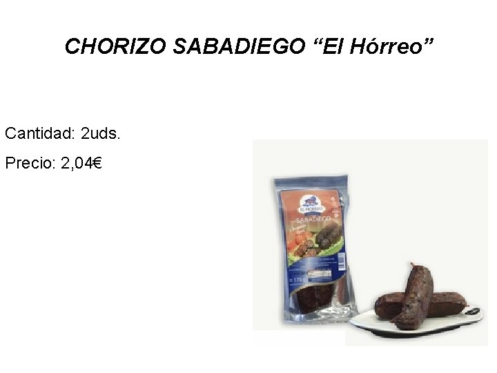 CHORIZO SABADIEGO “El Hórreo” Cantidad: 2 uds. Precio: 2, 04€ 