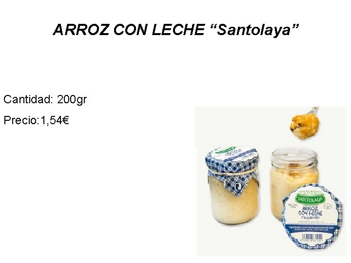 ARROZ CON LECHE “Santolaya” Cantidad: 200 gr Precio: 1, 54€ 