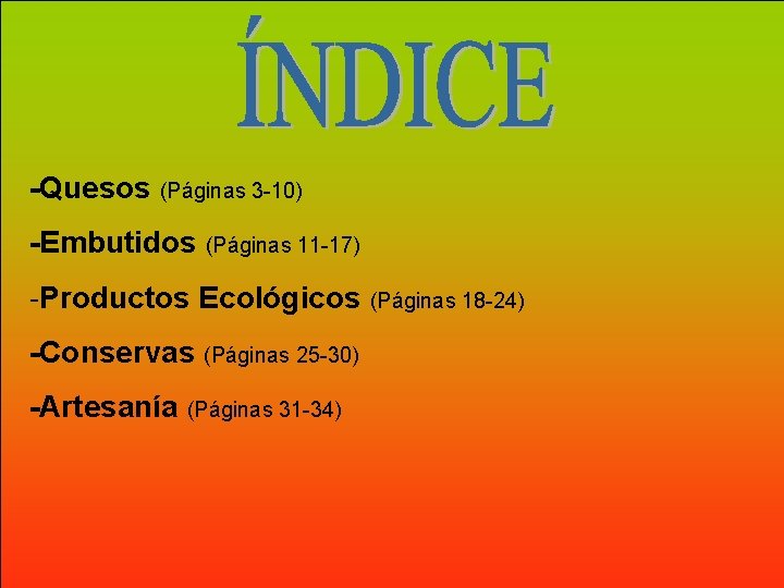 -Quesos (Páginas 3 -10) -Embutidos (Páginas 11 -17) -Productos Ecológicos (Páginas 18 -24) -Conservas