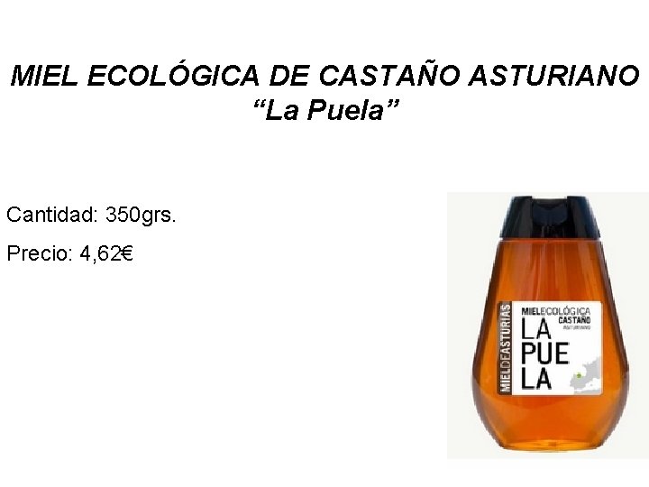 MIEL ECOLÓGICA DE CASTAÑO ASTURIANO “La Puela” Cantidad: 350 grs. Precio: 4, 62€ 