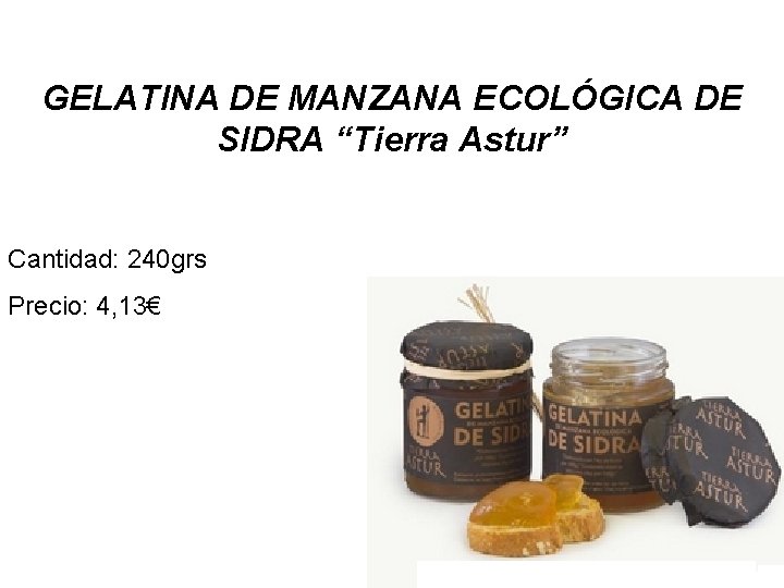 GELATINA DE MANZANA ECOLÓGICA DE SIDRA “Tierra Astur” Cantidad: 240 grs Precio: 4, 13€