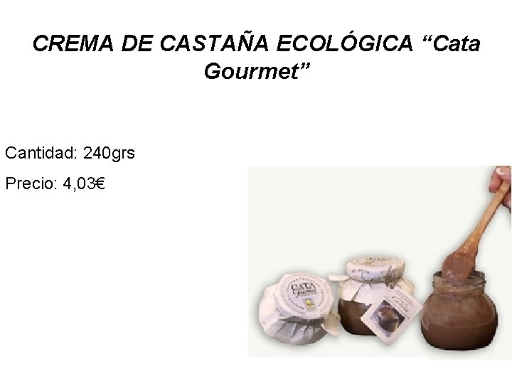 CREMA DE CASTAÑA ECOLÓGICA “Cata Gourmet” Cantidad: 240 grs Precio: 4, 03€ 