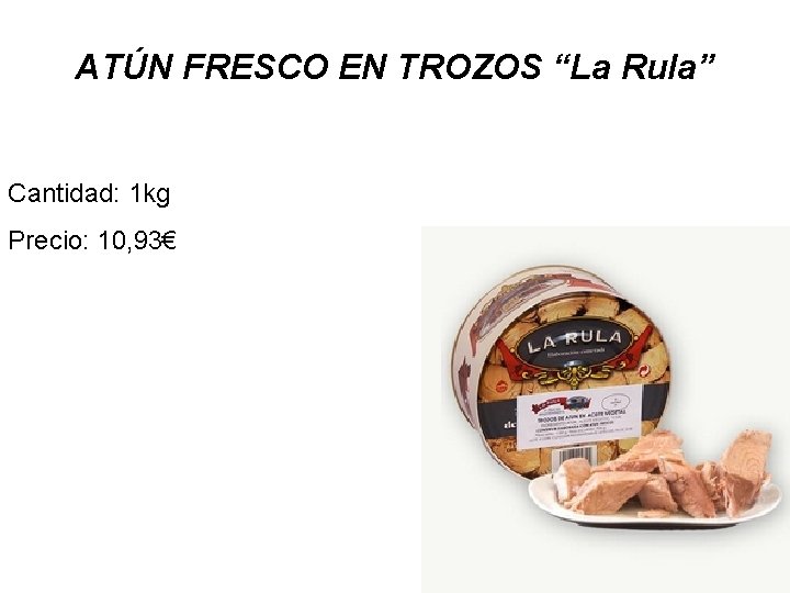 ATÚN FRESCO EN TROZOS “La Rula” Cantidad: 1 kg Precio: 10, 93€ 