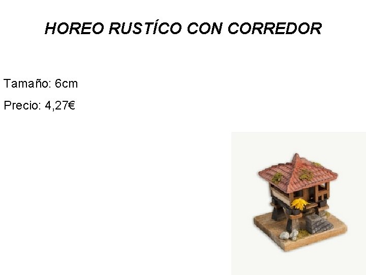 HOREO RUSTÍCO CON CORREDOR Tamaño: 6 cm Precio: 4, 27€ 