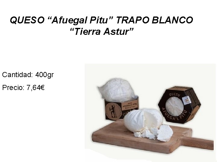QUESO “Afuegal Pitu” TRAPO BLANCO “Tierra Astur” Cantidad: 400 gr Precio: 7, 64€ 