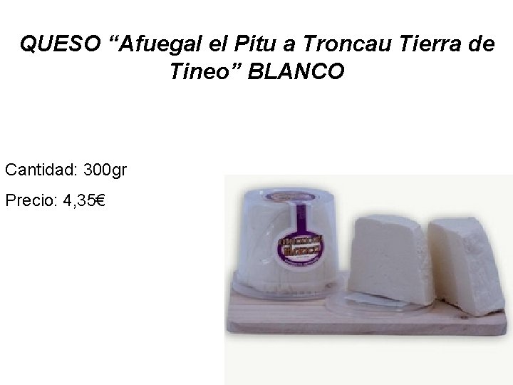 QUESO “Afuegal el Pitu a Troncau Tierra de Tineo” BLANCO Cantidad: 300 gr Precio: