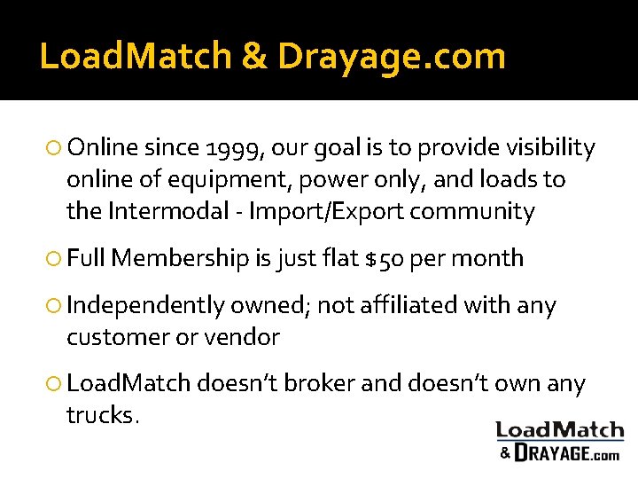 Load. Match & Drayage. com Online since 1999, our goal is to provide visibility