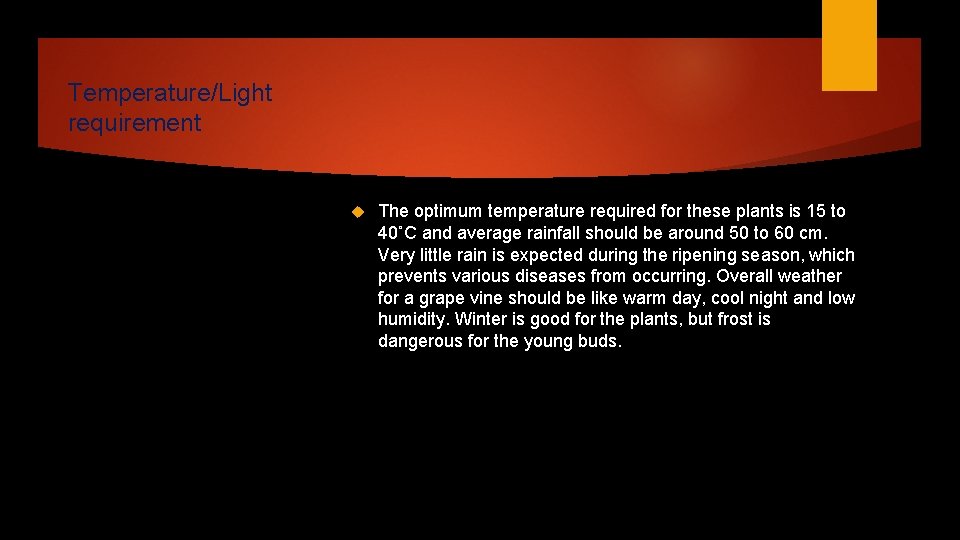 Temperature/Light requirement The optimum temperature required for these plants is 15 to 40˚C and