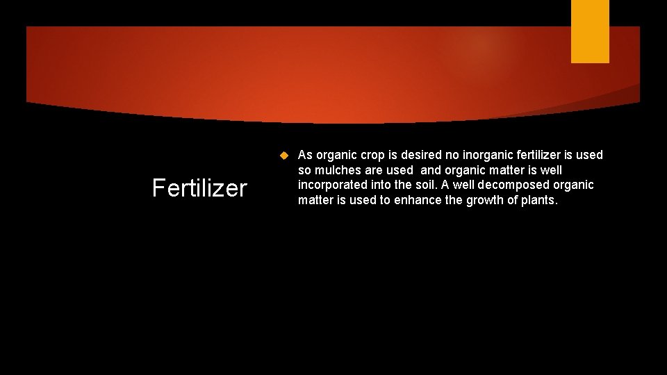  Fertilizer As organic crop is desired no inorganic fertilizer is used so mulches