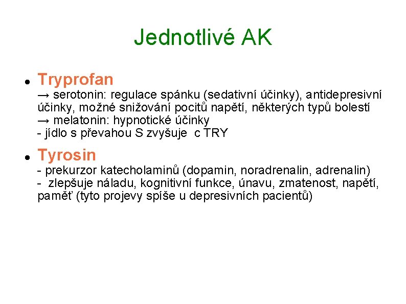 Jednotlivé AK Tryprofan → serotonin: regulace spánku (sedativní účinky), antidepresivní účinky, možné snižování pocitů