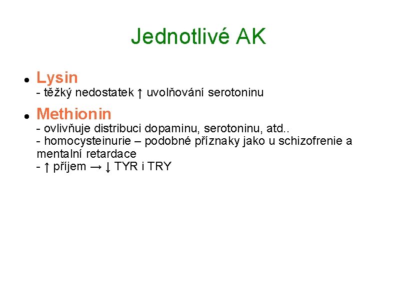 Jednotlivé AK Lysin - těžký nedostatek ↑ uvolňování serotoninu Methionin - ovlivňuje distribuci dopaminu,