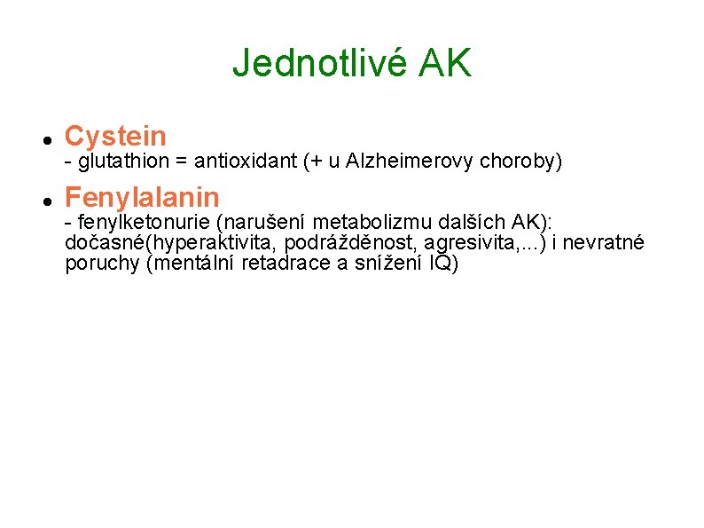 Jednotlivé AK Cystein Fenylalanin - glutathion = antioxidant (+ u Alzheimerovy choroby) - fenylketonurie