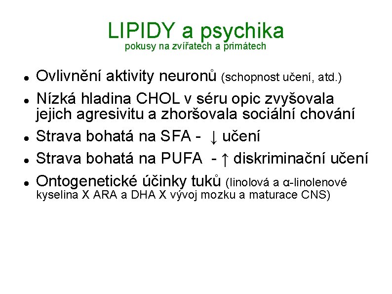 LIPIDY a psychika pokusy na zvířatech a primátech Ovlivnění aktivity neuronů (schopnost učení, atd.