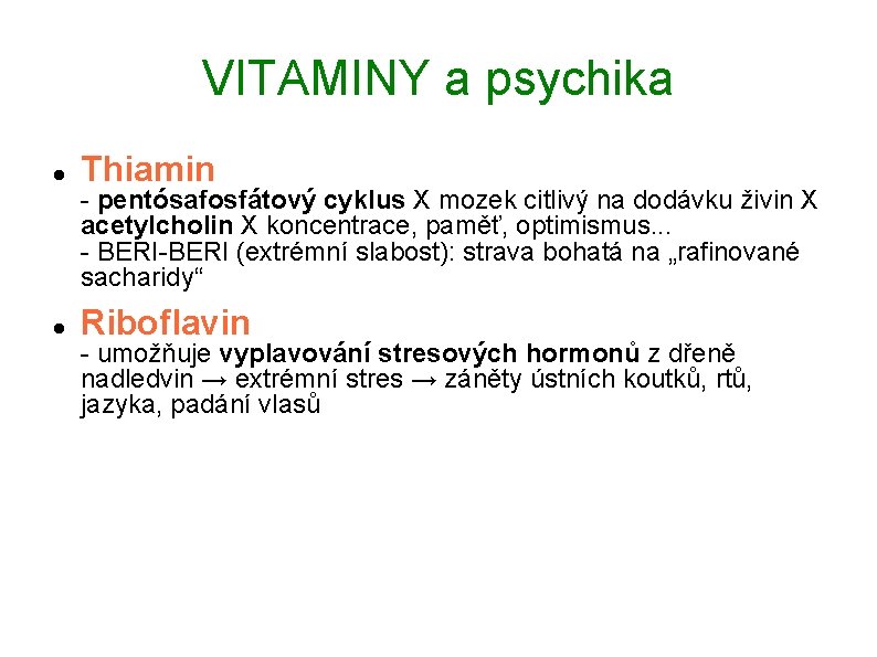 VITAMINY a psychika Thiamin Riboflavin - pentósafosfátový cyklus X mozek citlivý na dodávku živin