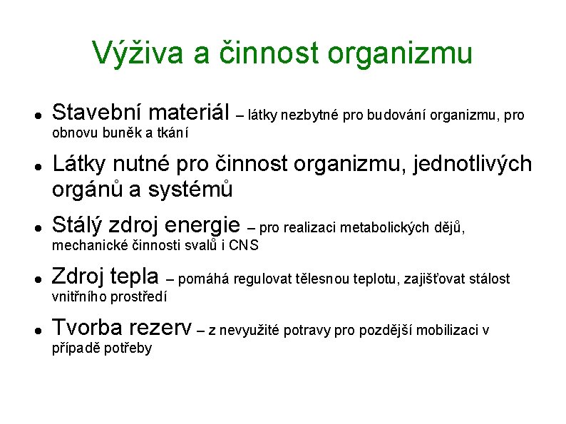 Výživa a činnost organizmu Stavební materiál – látky nezbytné pro budování organizmu, pro obnovu