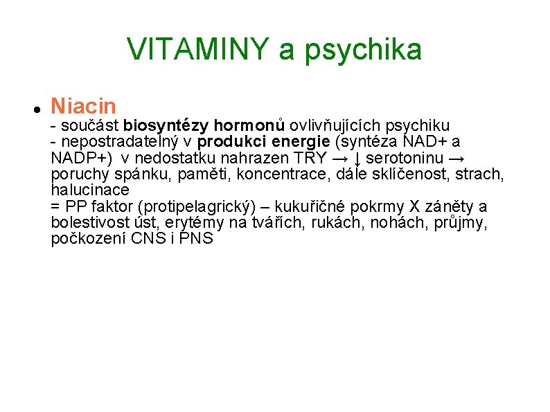 VITAMINY a psychika Niacin - součást biosyntézy hormonů ovlivňujících psychiku - nepostradatelný v produkci