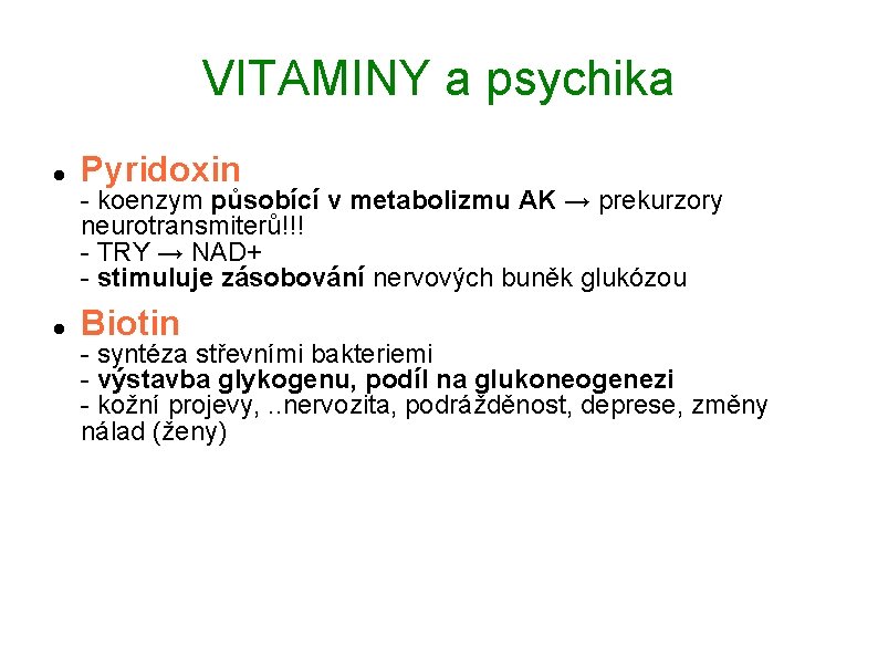 VITAMINY a psychika Pyridoxin Biotin - koenzym působící v metabolizmu AK → prekurzory neurotransmiterů!!!