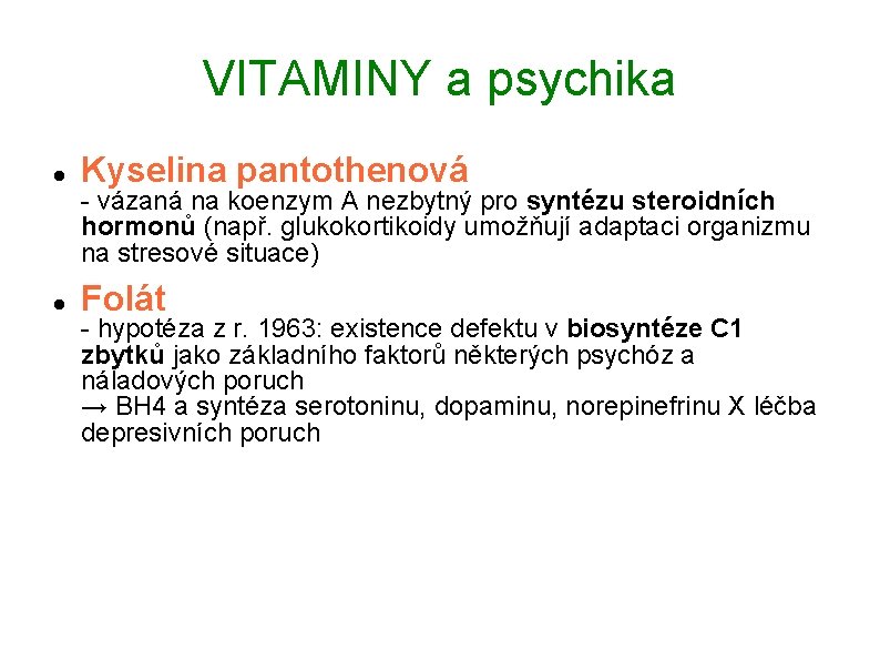 VITAMINY a psychika Kyselina pantothenová Folát - vázaná na koenzym A nezbytný pro syntézu