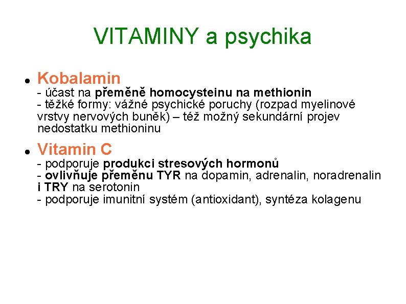 VITAMINY a psychika Kobalamin Vitamin C - účast na přeměně homocysteinu na methionin -