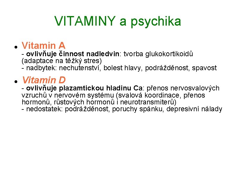 VITAMINY a psychika Vitamin A Vitamin D - ovlivňuje činnost nadledvin: tvorba glukokortikoidů (adaptace