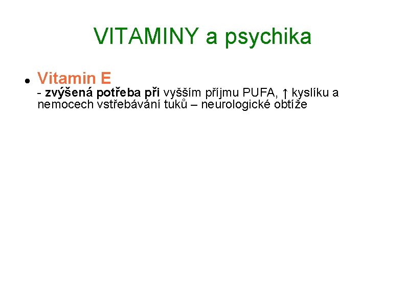 VITAMINY a psychika Vitamin E - zvýšená potřeba při vyšším příjmu PUFA, ↑ kyslíku