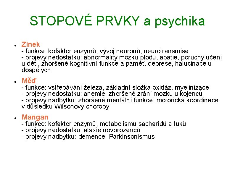 STOPOVÉ PRVKY a psychika Zinek Měď Mangan - funkce: kofaktor enzymů, vývoj neuronů, neurotransmise