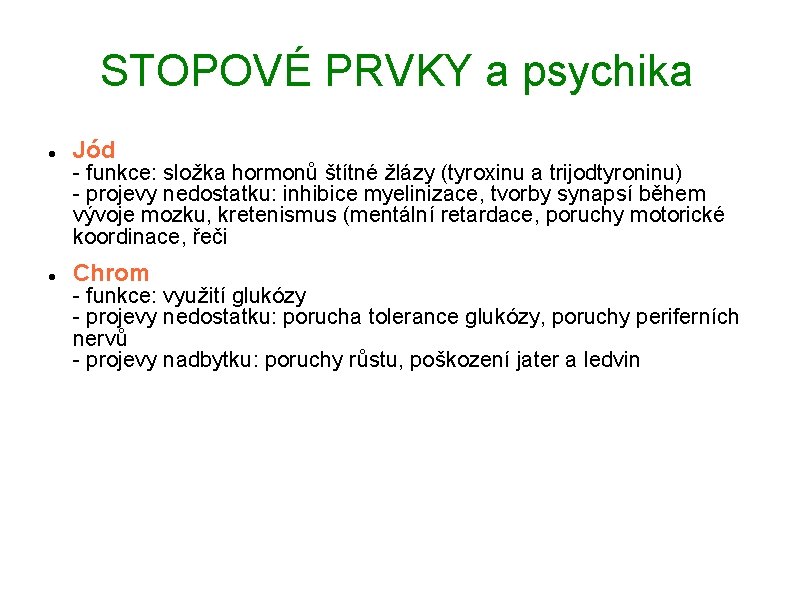 STOPOVÉ PRVKY a psychika Jód Chrom - funkce: složka hormonů štítné žlázy (tyroxinu a