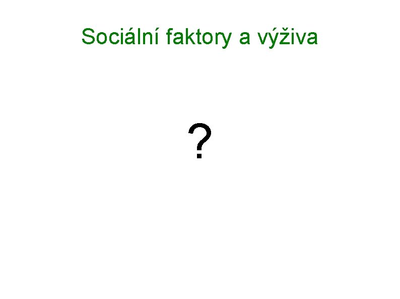 Sociální faktory a výživa ? 