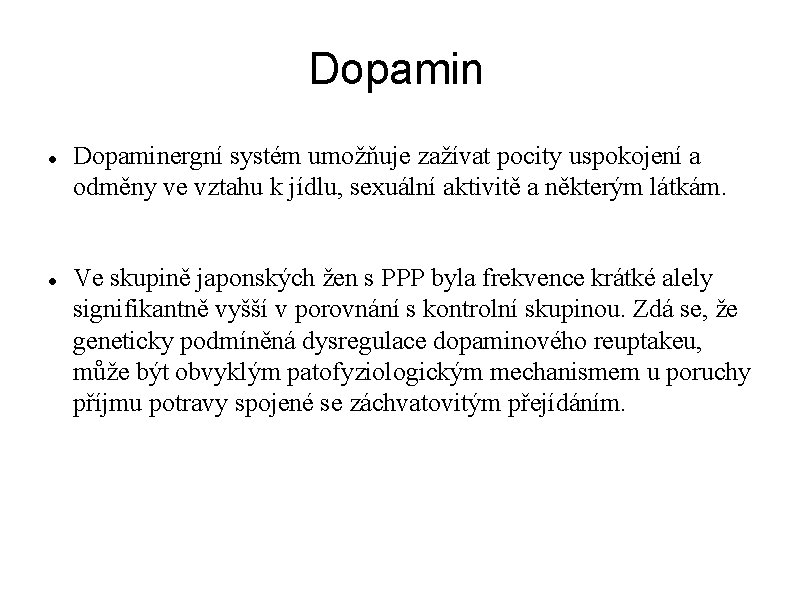 Dopamin Dopaminergní systém umožňuje zažívat pocity uspokojení a odměny ve vztahu k jídlu, sexuální