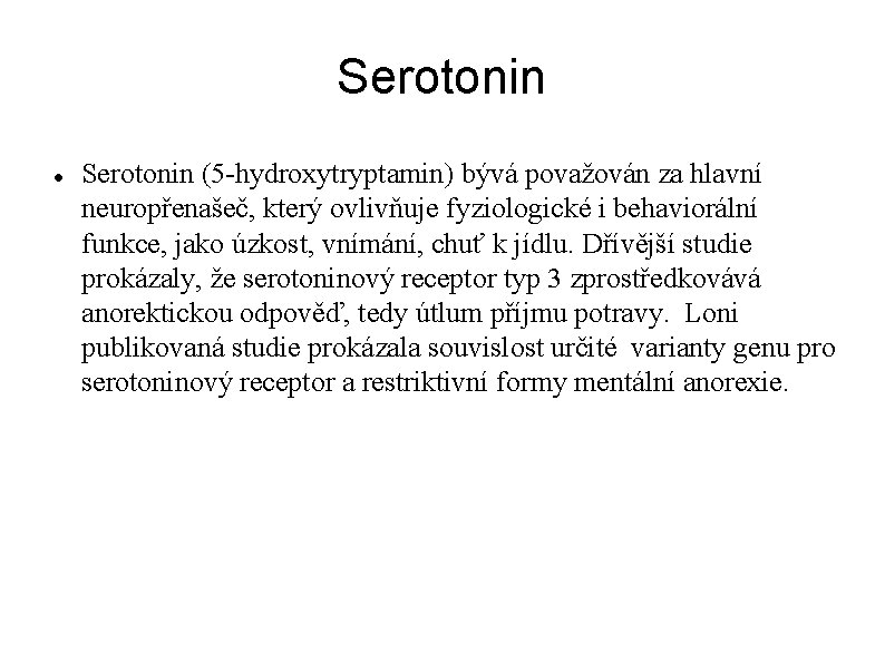 Serotonin (5 -hydroxytryptamin) bývá považován za hlavní neuropřenašeč, který ovlivňuje fyziologické i behaviorální funkce,