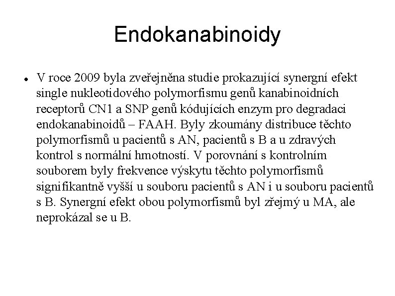 Endokanabinoidy V roce 2009 byla zveřejněna studie prokazující synergní efekt single nukleotidového polymorfismu genů
