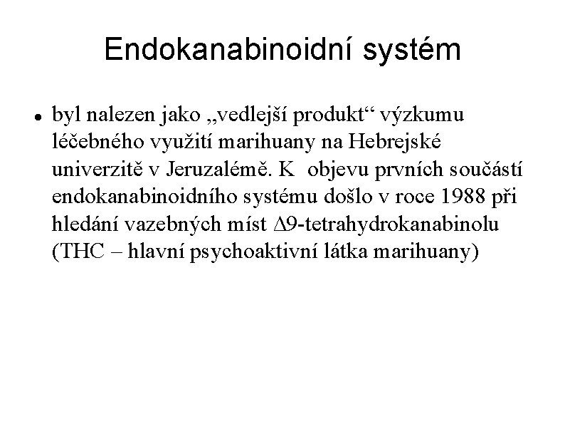 Endokanabinoidní systém byl nalezen jako „vedlejší produkt“ výzkumu léčebného využití marihuany na Hebrejské univerzitě