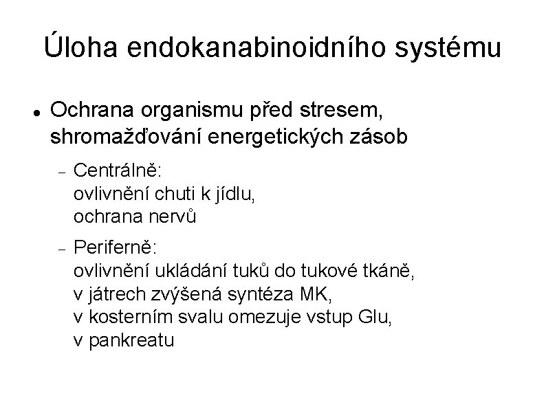 Úloha endokanabinoidního systému Ochrana organismu před stresem, shromažďování energetických zásob Centrálně: ovlivnění chuti k