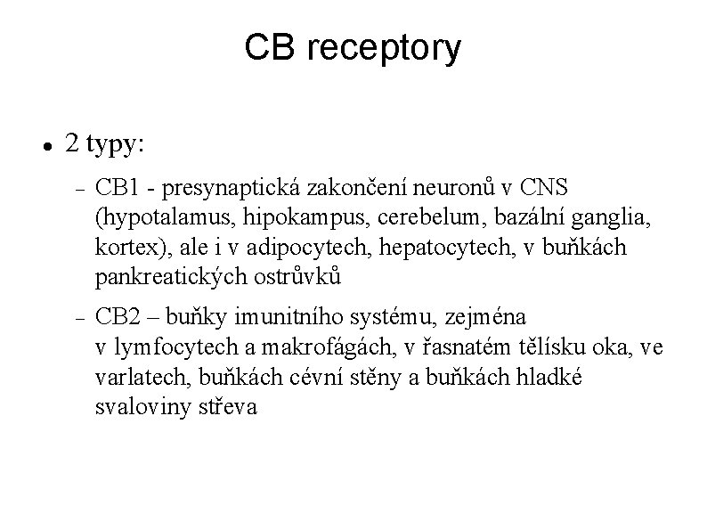 CB receptory 2 typy: CB 1 - presynaptická zakončení neuronů v CNS (hypotalamus, hipokampus,