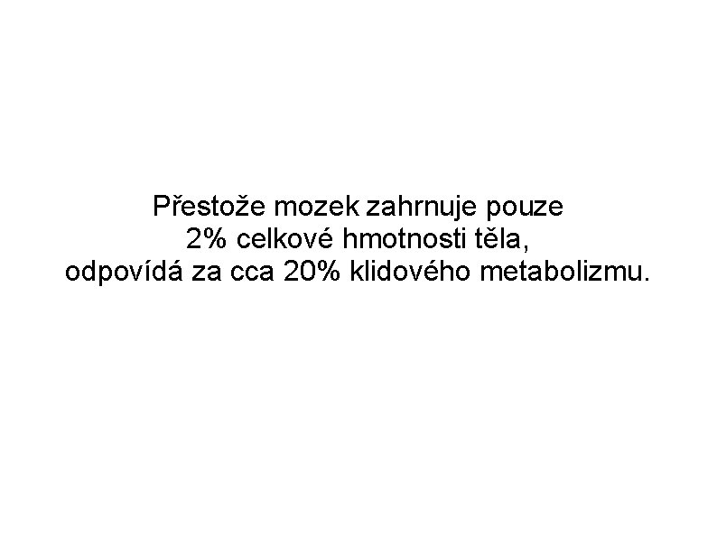 Přestože mozek zahrnuje pouze 2% celkové hmotnosti těla, odpovídá za cca 20% klidového metabolizmu.