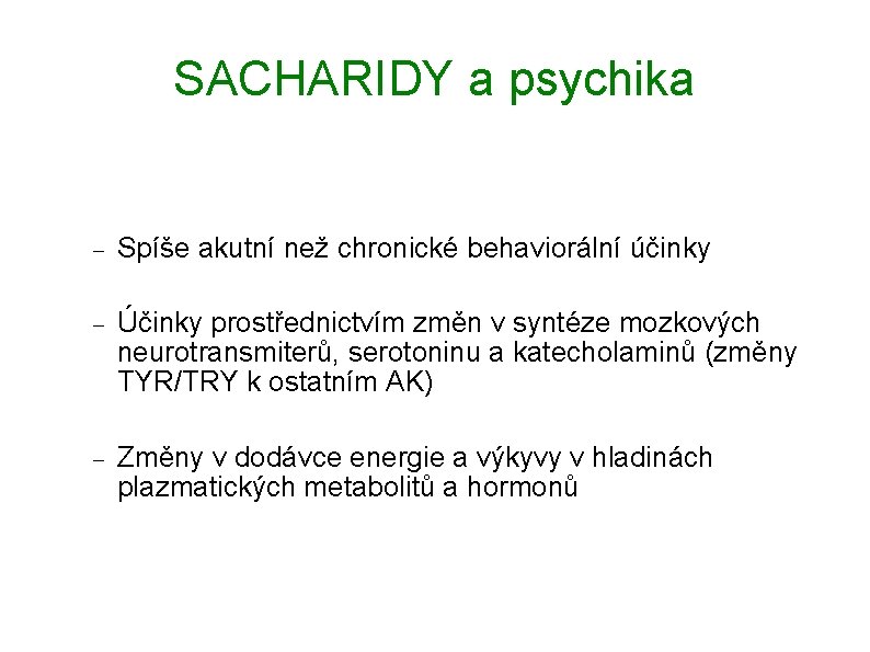 SACHARIDY a psychika Spíše akutní než chronické behaviorální účinky Účinky prostřednictvím změn v syntéze