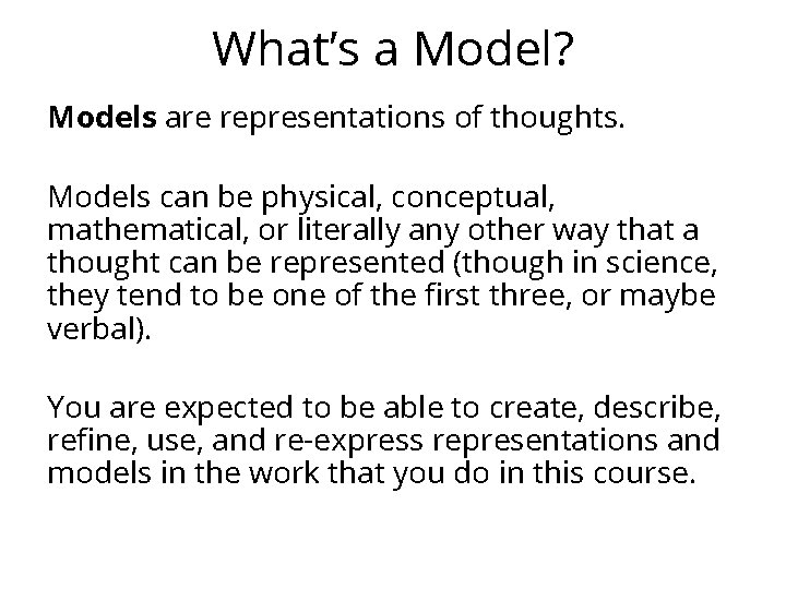 What’s a Model? Models are representations of thoughts. Models can be physical, conceptual, mathematical,