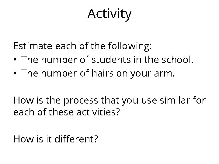 Activity Estimate each of the following: • The number of students in the school.