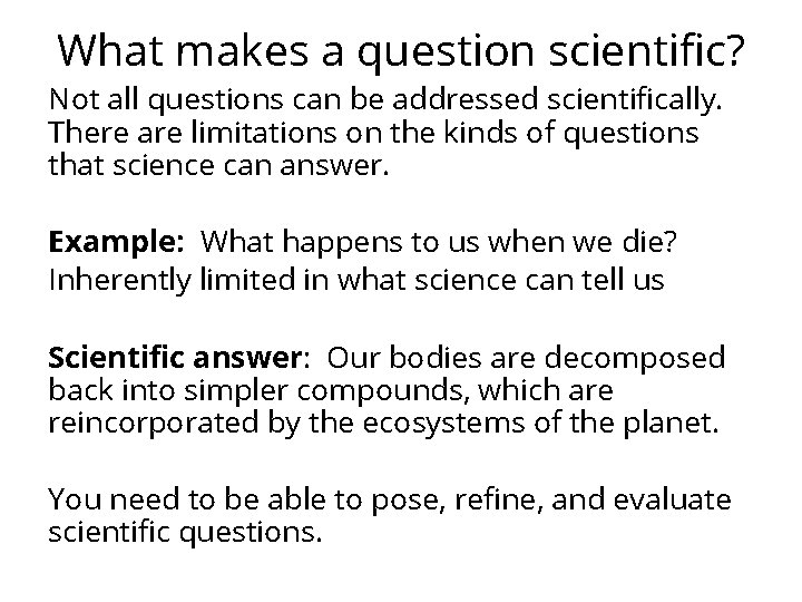 What makes a question scientific? Not all questions can be addressed scientifically. There are