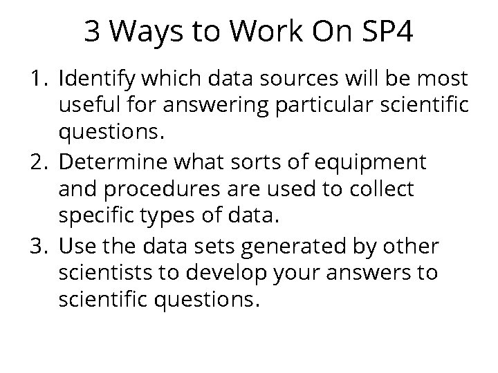3 Ways to Work On SP 4 1. Identify which data sources will be