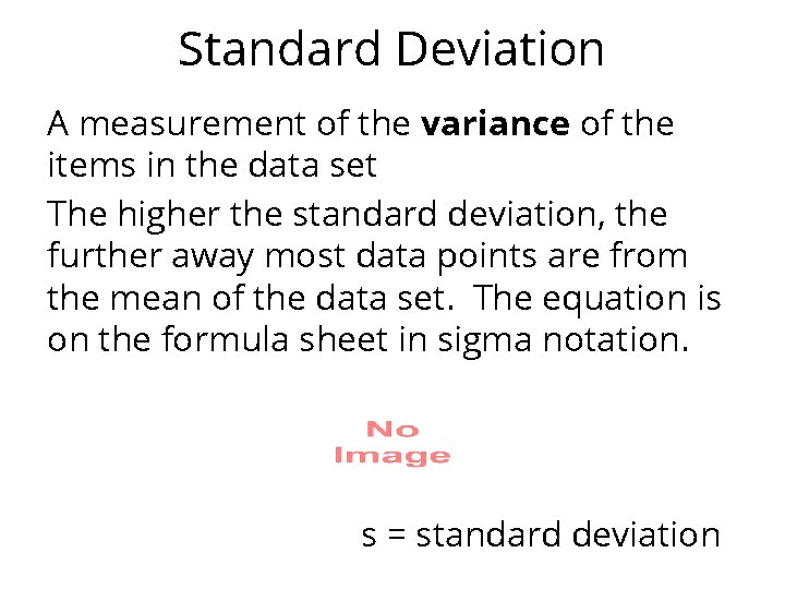 Standard Deviation A measurement of the variance of the items in the data set