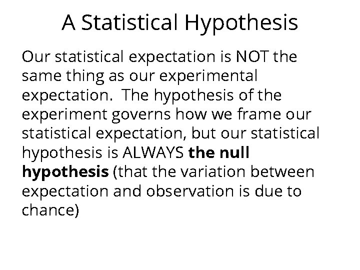 A Statistical Hypothesis Our statistical expectation is NOT the same thing as our experimental