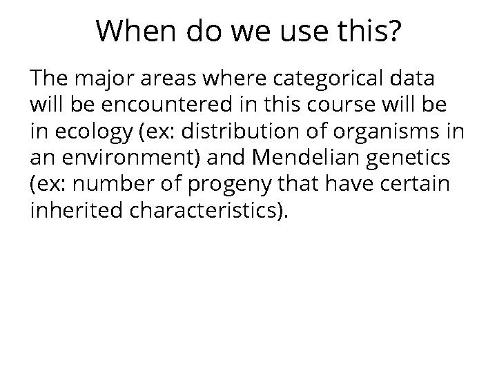 When do we use this? The major areas where categorical data will be encountered