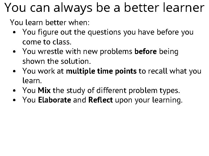 You can always be a better learner You learn better when: • You figure