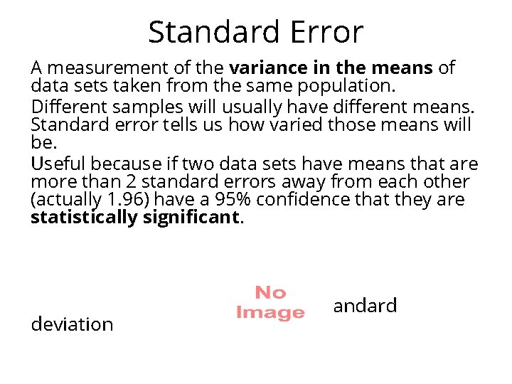 Standard Error A measurement of the variance in the means of data sets taken