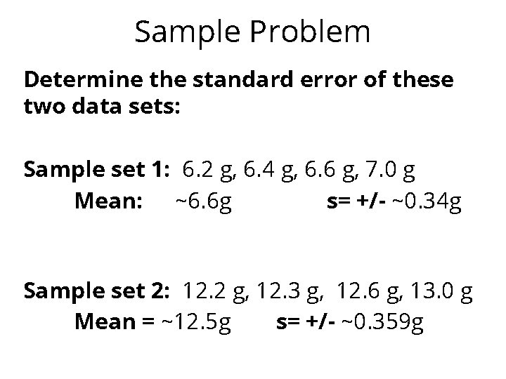 Sample Problem Determine the standard error of these two data sets: Sample set 1: