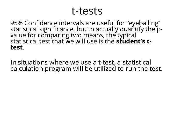 t-tests 95% Confidence intervals are useful for “eyeballing” statistical significance, but to actually quantify