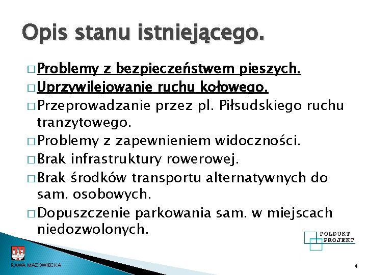 Opis stanu istniejącego. � Problemy z bezpieczeństwem pieszych. � Uprzywilejowanie ruchu kołowego. � Przeprowadzanie