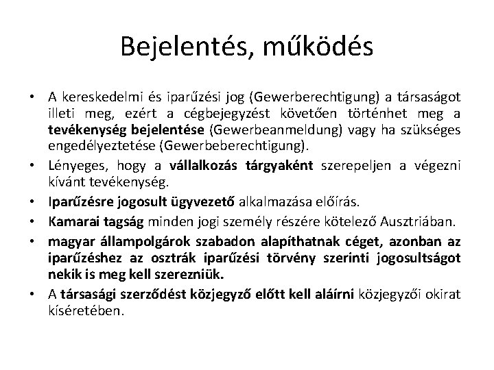 Bejelentés, működés • A kereskedelmi és iparűzési jog (Gewerberechtigung) a társaságot illeti meg, ezért