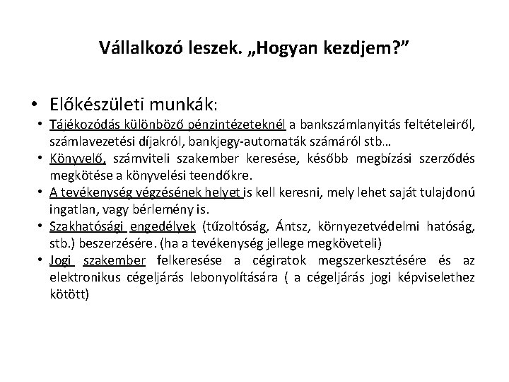 Vállalkozó leszek. „Hogyan kezdjem? ” • Előkészületi munkák: • Tájékozódás különböző pénzintézeteknél a bankszámlanyitás